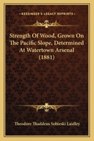 Strength Of Wood, Grown On The Pacific Slope, Determined At Watertown Arsenal 1120715911 Book Cover