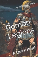 Roman Legions: A Quick Read (World History : A Quick Read Series) B0F13WSW61 Book Cover