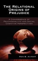 The Relational Origins of Prejudice: A Convergence of Psychoanalytic and Social Cognitive Perspectives (The Library of Object Relations) 0765705060 Book Cover
