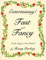 Entertaining Fast and Fancy: Cook Easy and Eat Grand 0930440226 Book Cover