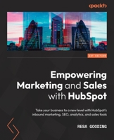 Empowering Marketing and Sales with HubSpot: Take your business to a new level with HubSpot's inbound marketing, SEO, analytics, and sales tools 1838987142 Book Cover