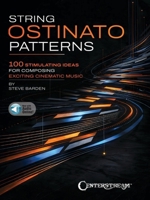 String Ostinato Patterns: 100 Stimulating Ideas for Composing Exciting Cinematic Music 1574244299 Book Cover