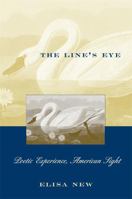 The Line's Eye: Poetic Experience, American Sight 0674534638 Book Cover