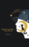 Secrets in the Bay - Time Will Tell B0B6L5JT1Q Book Cover