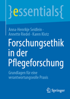Forschungsethik in der Pflegeforschung: Grundlagen für eine verantwortungsvolle Praxis (essentials) (German Edition) 3662708221 Book Cover