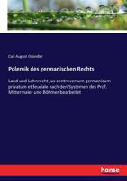 Polemik Des Germanischen Rechts: Land- Und Lehnrecht (Jus Controversum Germanicum Privatum Et Feudale) Nach Den Systemen Des Prof. Mittermaier Und Boh 3743454270 Book Cover