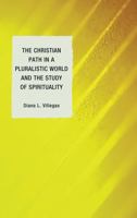 The Christian Path in a Pluralistic World and the Study of Spirituality 0739168126 Book Cover