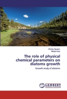 The role of physical chemical parameters on diatoms growth: Growth study of diatoms 6200481881 Book Cover