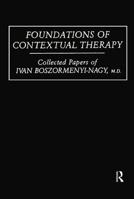 Foundations Of Contextual Therapy:..Collected Papers Of Ivan: Collected Papers Boszormenyi-Nagy 1138009466 Book Cover