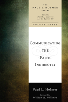 The Paul L. Holmer Papers: Communicating the Faith Indirectly: Selected Sermons, Addresses, and Prayers; Volume 3 of 3 1608992748 Book Cover