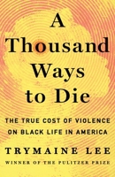 A Thousand Ways to Die: The True Cost of Black Life in America 1250098017 Book Cover