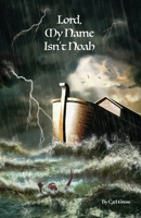 Lord, My Name Isn't Noah 1648045111 Book Cover
