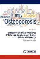 Efficacy of Brisk Walking Pilates & Calcium on Bone Mineral Density: A Comparative study 3659228494 Book Cover