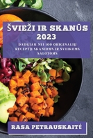 Sviezi ir skanūs 2023: Daugiau nei 100 originalių receptų skanioms ir sveikoms salotoms 1783818786 Book Cover