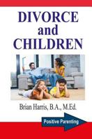 Divorce and Children: Answers to the Questions that Parents and Children Ask to Help Survive Divorce and Find Happiness 1530001617 Book Cover