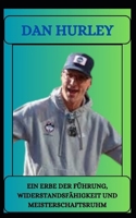 DAN HURLEY Ein Erbe der Führung, Widerstandsfähigkeit und Meisterschaftsruhm (German Edition) B0DRPDP3PY Book Cover