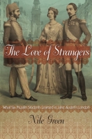 The Love of Strangers: What Six Muslim Students Learned in Jane Austen's London 0691210403 Book Cover