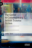 The Gothic in Contemporary British Trauma Fiction 303026727X Book Cover