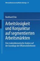 Arbeitslosigkeit und Konjunktur auf segmentierten Arbeitsmärkten: Eine makroökonomische Analyse auf der Grundlage der Effizienzlohntheorie (Wirtschaftswissenschaftliche Beiträge, 81) 3790806951 Book Cover