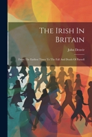 The Irish In Britain: From The Earliest Times To The Fall And Death Of Parnell 102187616X Book Cover
