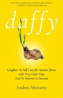 Daffy: Laughter as Self-Care for Autism Moms with Very Little Time and No Interest in Exercise B0GVPRXJQX Book Cover