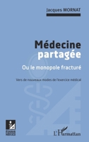 Médecine partagée: Ou le monopole fracturé Vers de nouveaux modes de l'exercice médical (Ethique Et Pratique Médicale) (French Edition) 2343211337 Book Cover