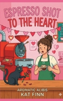Espresso Shot to the Heart (Aromatic Alibis) B0G64DTK8C Book Cover