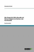 Die Ostpolitik Willy Brandts ALS Notwendigkeit Im Zeichen Der Kontinuit?t 3638875237 Book Cover