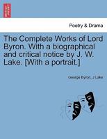 The Complete Works of Lord Byron with a Biographical and Critical Notice Vol. III. 1241144346 Book Cover