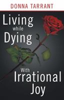 Living while Dying: With Irrational Joy 1490825584 Book Cover