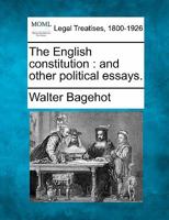 The English Constitution: And Other Political Essays 1016690347 Book Cover