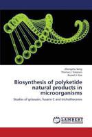 Biosynthesis of polyketide natural products in microorganisms: Studies of griseusin, fusarin C and trichothecenes 3659287717 Book Cover