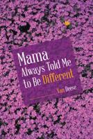 Mama Always Told Me to Be Different 1504332288 Book Cover