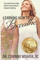Learning How To Breathe: Trace almost every single ailment we face today to improper breathing 1539705196 Book Cover