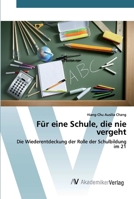 Für eine Schule, die nie vergeht: Die Wiederentdeckung der Rolle der Schulbildung im 21 6202227362 Book Cover