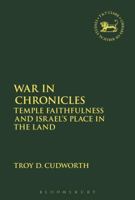 War in Chronicles: Temple Faithfulness and Israel's Place in the Land 056768539X Book Cover
