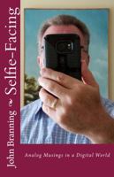 Selfie-Facing: Analog Musings in a Digital World 0997077328 Book Cover