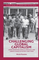 Challenging Global Capitalism: Labor Migration, Radical Struggle, and Urban Change in Detroit and Turin 113731169X Book Cover