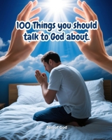100 Things you should talk to God about: Give thanks and ask in prayers B0FHBR347J Book Cover