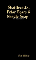 Shuttlecocks, Polar Bears & NoodleSoup The Pocket Edition 144611838X Book Cover