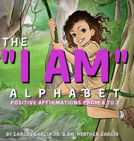 The "I AM" Alphabet: Positive Affirmations from A - Z 1735916617 Book Cover