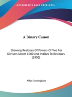 A Binary Canon, Showing Residues of Powers of 2 for Divisors Under 1000, and Indices to Residues 1164164171 Book Cover