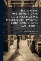 Solving the Multidimensional Multiple Knapsack Problem With Packing Constraints Using Tabu Search 1025129245 Book Cover