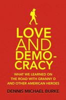 Love and Democracy: What we learned on the road with Granny D and other American heroes 1734586788 Book Cover