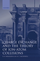 Charge Exchange and the Theory of Ion-Atom Collisions (International Series of Monographs on Physics) 0198520204 Book Cover