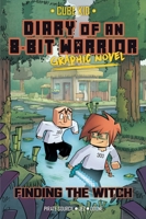 Diary of an 8-Bit Warrior Graphic Novel: Finding the Witch (Volume 6) (8-Bit Warrior Graphic Novels) B0DV4MS3VH Book Cover