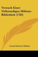 Versuch Einer Vollstandigen Militair-Bibliothek (1783) 1166322696 Book Cover
