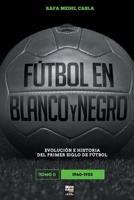 Fútbol en blanco y negro II: evolución e historia del primer siglo del fútbol 9878943399 Book Cover