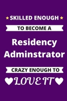 Skilled Enough to Become A Residency Adminstrator Crazy Enough to Love It: Medical Education Resident Graduate Program Coordinating Journal 1652039600 Book Cover