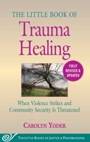The Little Book of Trauma Healing: Revised  Updated: When Violence Strikes and Community Security Is Threatened 1680996037 Book Cover
